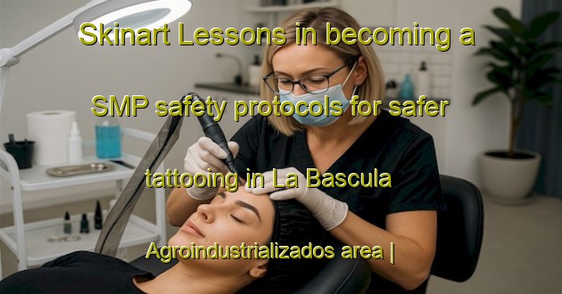 Skinart Lessons in becoming a SMP safety protocols for safer tattooing in La Bascula  Agroindustrializados area | SmpTraining | SmpClasses | SkinartTraining-Mexico